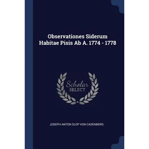 Observationes Siderum Habitae Pisis Ab A. 1774 - 1778