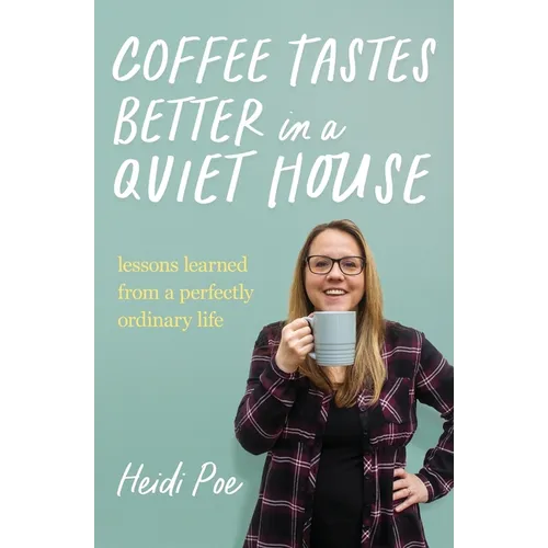 Coffee Tastes Better in a Quiet House: Lessons Learned from a Perfectly Ordinary Life