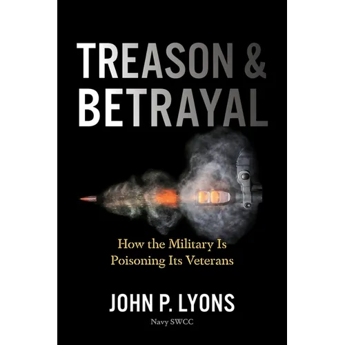 Treason and Betrayal: How the Military Is Poisoning Its Veterans