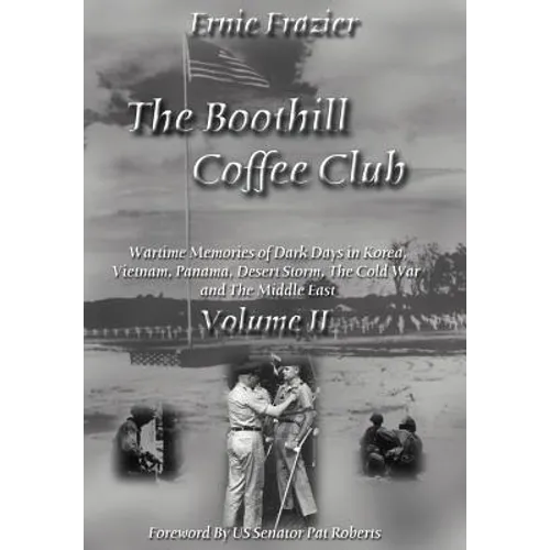 The Boothill Coffee Club-Vol. II: Wartime Memories of Dark Days in Korea, Vietnam, Panama, Desert Storm, The Cold War and The Middle East