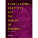 Photographic Practices and the Making of Religion