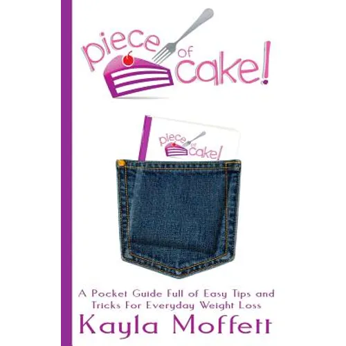 Piece of Cake: A Pocket Guide Full of Easy Tips and Tricks For Everyday Weight Loss