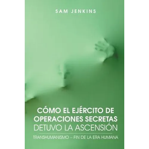 Como El Ejercito de Operaciones Secretas Detuvo La Ascension: Transhumanismo - Fin de La Era Humana
