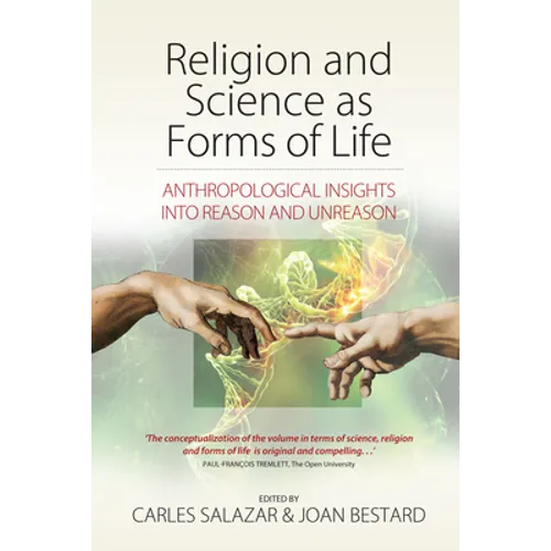 Religion and Science as Forms of Life: Anthropological Insights Into Reason and Unreason