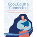 Cool, Calm & Connected: A Workbook for Parents and Children to Co-Regulate, Manage Big Emotions & Build Stronger Bonds