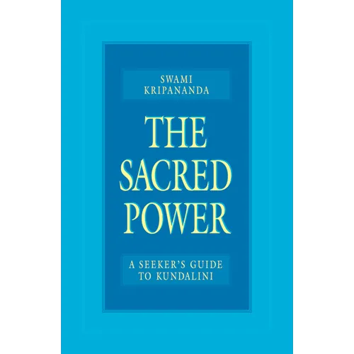 The Sacred Power: A Seeker's Guide to Kundalini