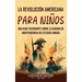 La Revolución americana para niños: Una guía fascinante sobre la guerra de Independencia de Estados Unidos