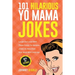101 Hilarious Yo Mama Jokes: Laugh Out Loud With These Funny Yo Momma Jokes: So Bad, Even Your Mum Will Crack Up! (WITH 25+ PICTURES)