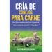 Cría de conejos para carne: Una guía completa para criar conejos de carne, incluyendo consejos para elegir una raza, construir el corral y el sacrific