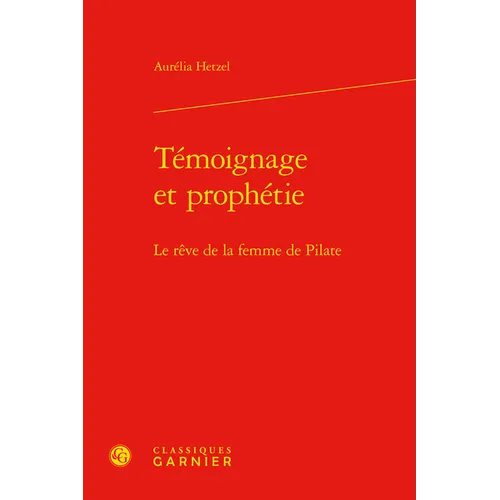 Temoignage Et Prophetie: Le Reve de la Femme de Pilate