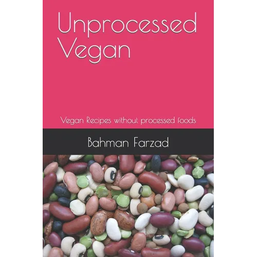 Unprocessed Vegan: Vegan Recipes without processed foods