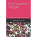Unprocessed Vegan: Vegan Recipes without processed foods