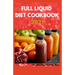 The New Full Liquid Diet Cookbook 2021: 50+ Easy And Delicious Recipes With Meal Plans For Weight Loss And Healthy Living