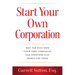 Start Your Own Corporation: Why the Rich Own Their Own Companies and Everyone Else Works for Them