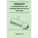 Croquet - A Handbook on the Strokes and Tactics of the Game