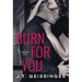 Burn for You