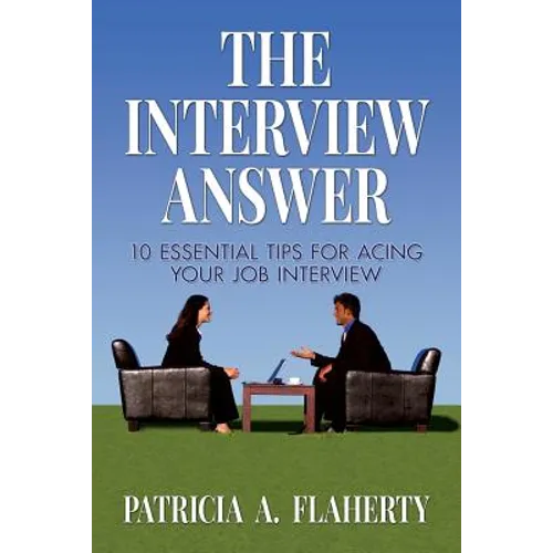 The Interview Answer: 10 Essential Tips for Acing Your Job Interview