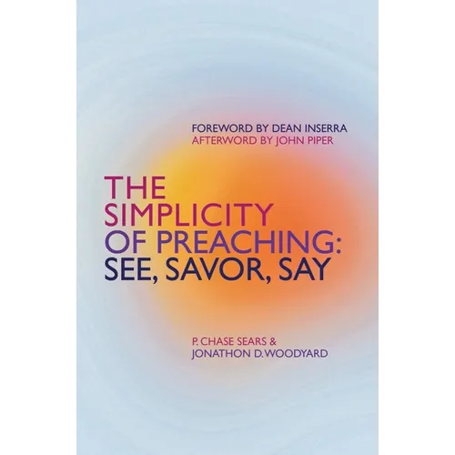 The Simplicity of Preaching: See, Savor, Say