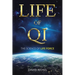 Life of Qi: The Science of Life Force, Qi Gong & Frequency Healing Technology for Health, Longevity, Meditation & Spiritual Enlightenment.