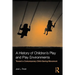A History of Children's Play and Play Environments: Toward a Contemporary Child-Saving Movement