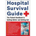 Hospital Survival Guide: The Patient Handbook to Getting Better and Getting Out