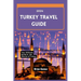 Turkey Travel Guide 2024: Your Up-to-date Ultimate Guide to Unraveling the Charms of Turkey