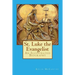 St. Luke the Evangelist: An Illustrated Biography