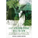 Anthropocene Religion: Rethinking Nature, Humanity and Divinity Amid Climate Catastrophe