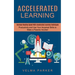 Accelerated Learning: Increase Reading Speed With Accelerated Learning Techniques (Productivity and Use Your Acquired Skills to Make a Passive Income!