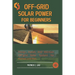 Off-Grid Solar Power For Beginners: Design, Install, And Maintain Off-Grid Solar Systems For Homes And Rvs