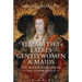 Elizabeth I's Ladies, Gentlewomen and Maids: The Women Who Served the Tudor Queen