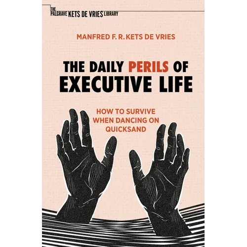 The Daily Perils of Executive Life: How to Survive When Dancing on Quicksand