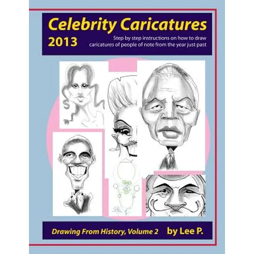 Celebrity Caricatures 2013: Step by step instructions on how to draw caricatures of people of note from the year just past