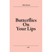 Butterflies on Your Lips: Butterflies on My lips
