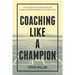 Coaching Like a Champion: Eight Essential Building Blocks for Taking Any Sports Program to the Next Level