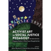 Activist Art in Social Justice Pedagogy: Engaging Students in Glocal Issues Through the Arts, Revised Edition