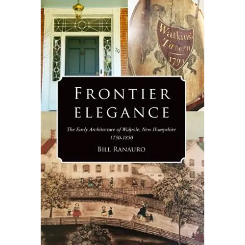 Frontier Elegance: The Early Architecture of Walpole, New Hampshire 1750-1850
