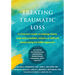 Treating Traumatic Loss: A Clinician's Guide to Helping Clients Cope with a Sudden, Violent, or Difficult Death Using the Grief Approach