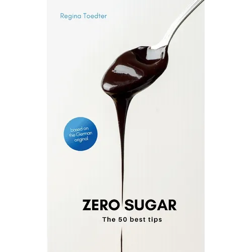 Zero Sugar: The 50 best tips