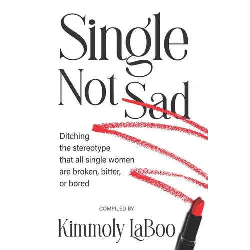 Single Not Sad: Ditching the stereotype that all single women are broken, bitter, or bored