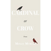 Cardinal or Crow: Poems