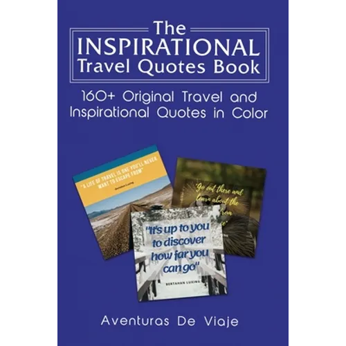 The Inspirational Travel Quotes Book: 160+ Original Travel and Inspirational Quotes in Color