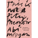 This Is Not a Pity Memoir