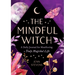 The Mindful Witch: A Daily Journal for Manifesting a Truly Magickal Life