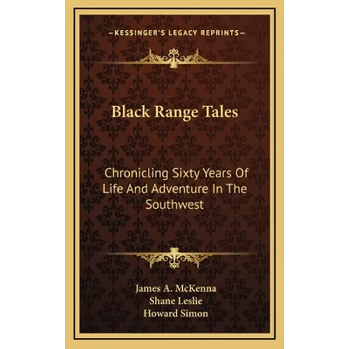 Black Range Tales: Chronicling Sixty Years Of Life And Adventure In The Southwest