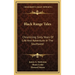 Black Range Tales: Chronicling Sixty Years Of Life And Adventure In The Southwest
