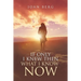 If Only I knew Then What I Know Now: A Journey Of Learning