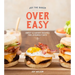 Joy the Baker Over Easy: Sweet and Savory Recipes for Leisurely Days: A Cookbook