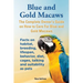 Blue and Gold Macaws, The Complete Owner's Guide on How to Care For Blue and Yellow Macaws, Facts on habitat, breeding, lifespan, behavior, diet, cage