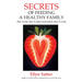 Secrets of Feeding a Healthy Family: How to Eat, How to Raise Good Eaters, How to Cook